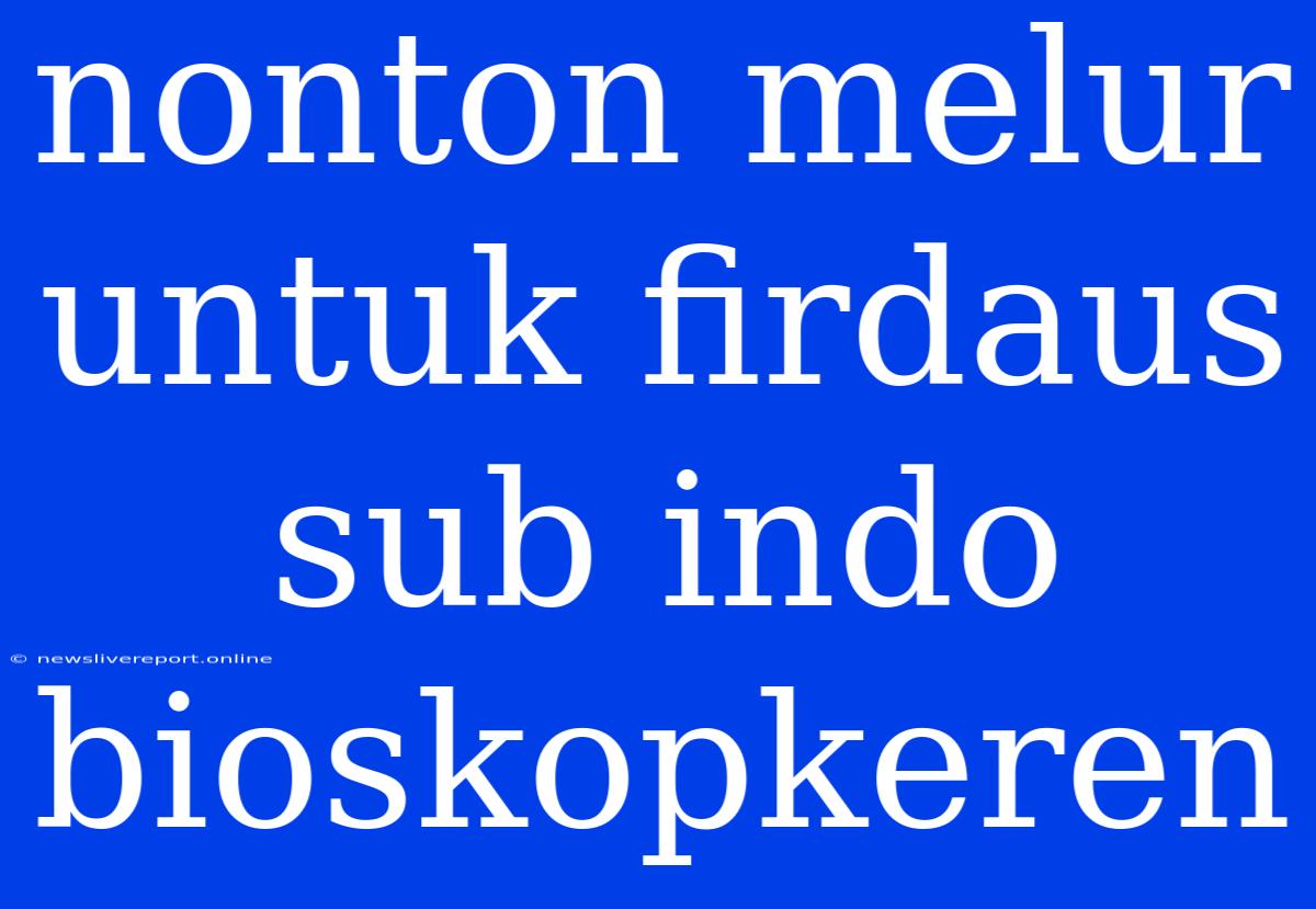 Nonton Melur Untuk Firdaus Sub Indo Bioskopkeren