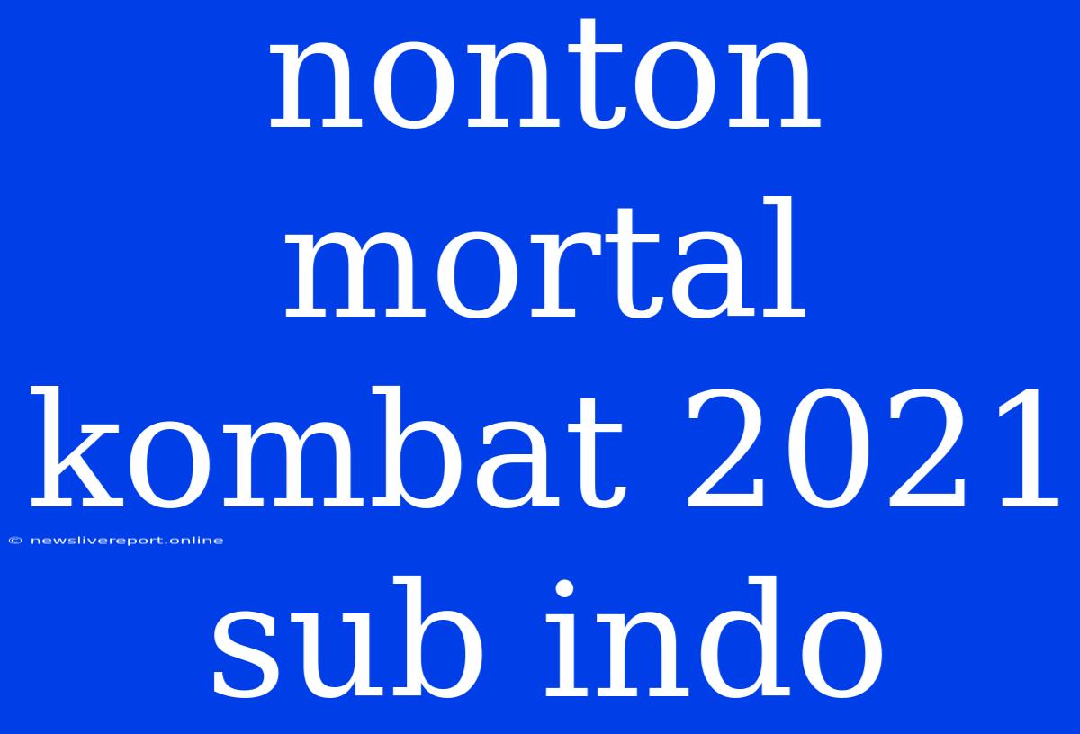 Nonton Mortal Kombat 2021 Sub Indo