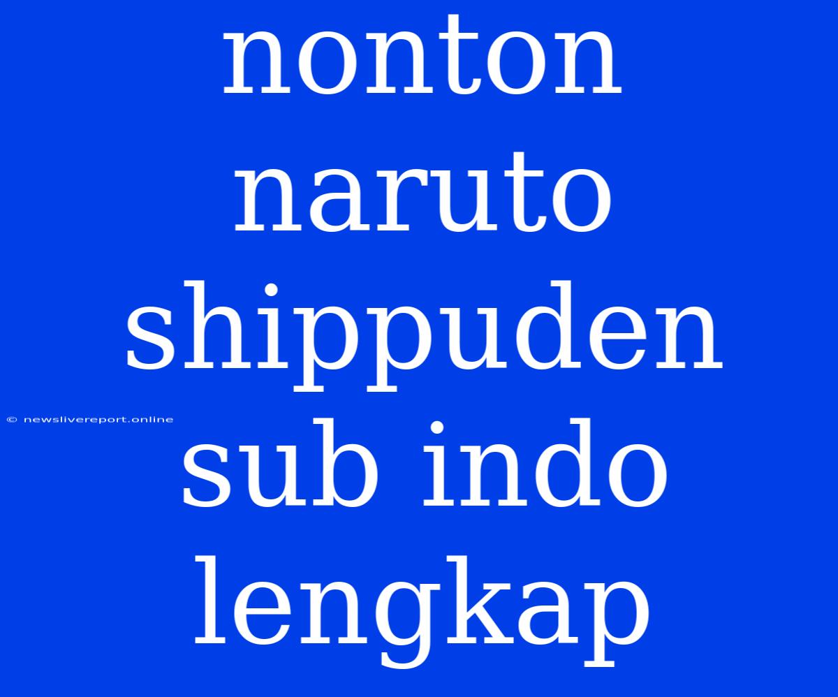 Nonton Naruto Shippuden Sub Indo Lengkap