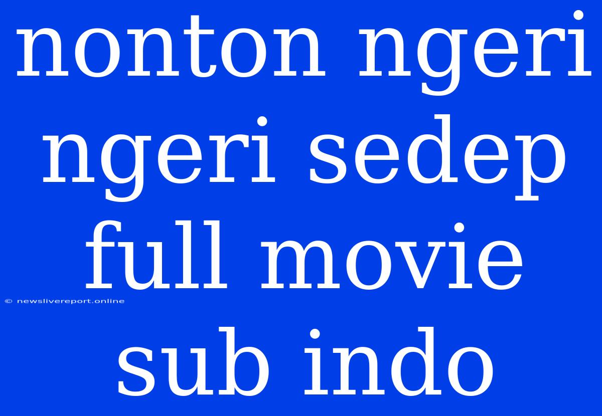 Nonton Ngeri Ngeri Sedep Full Movie Sub Indo