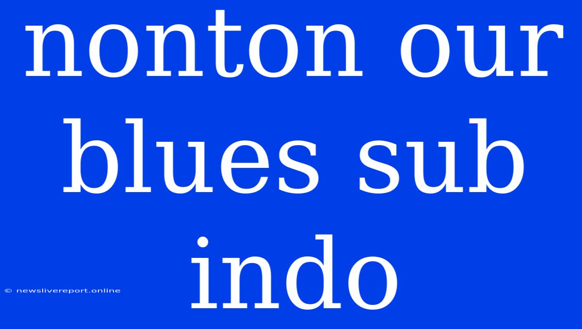 Nonton Our Blues Sub Indo