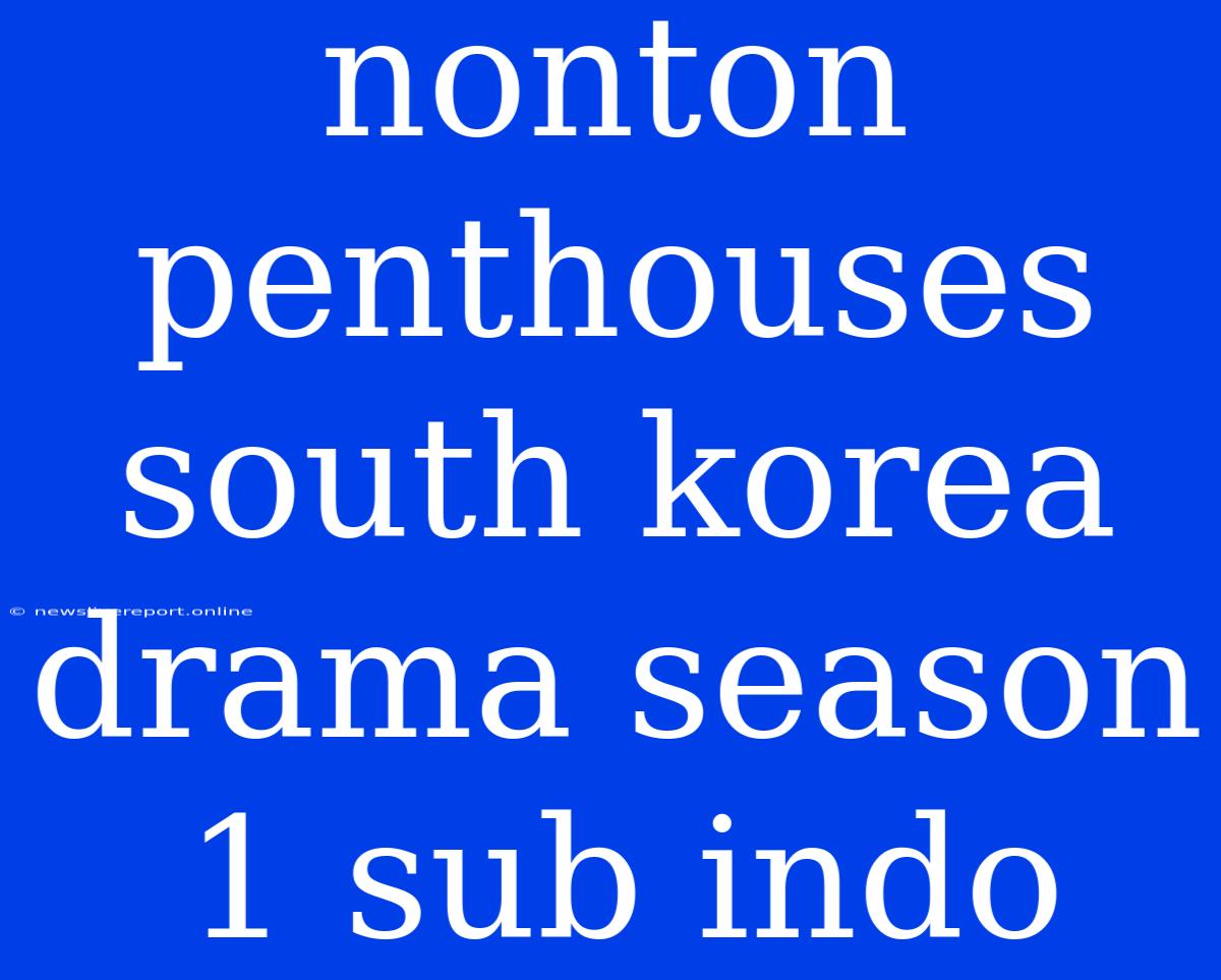 Nonton Penthouses South Korea Drama Season 1 Sub Indo