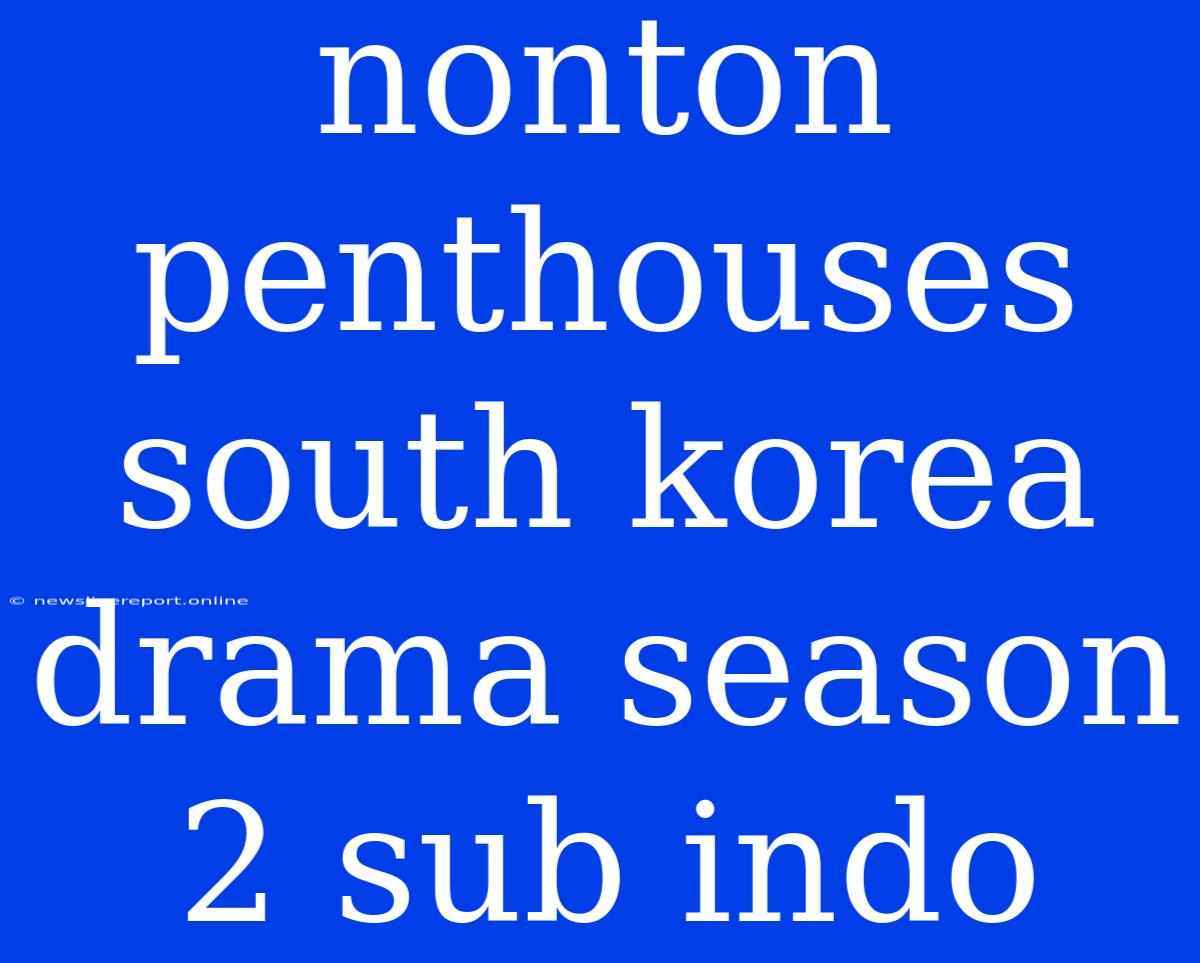 Nonton Penthouses South Korea Drama Season 2 Sub Indo