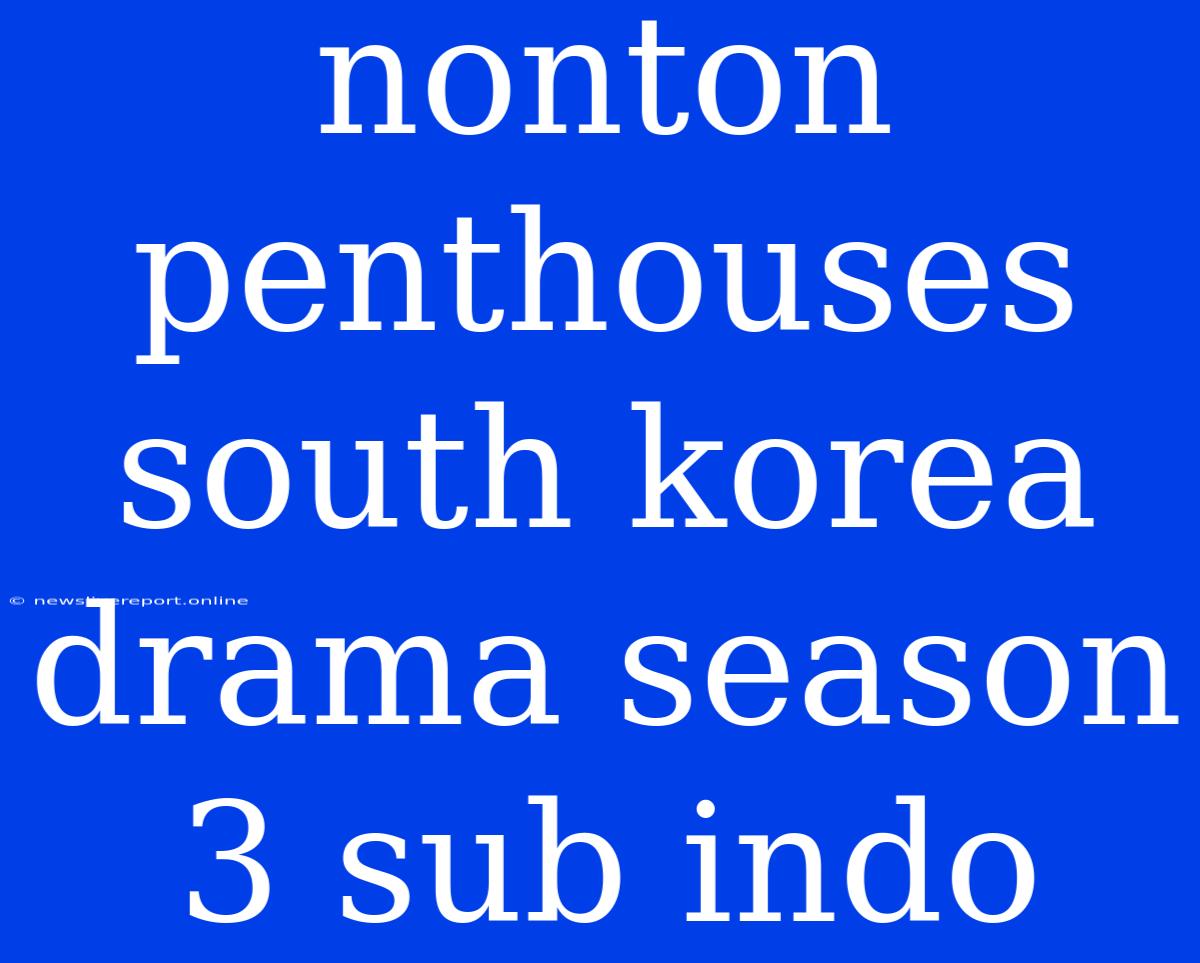 Nonton Penthouses South Korea Drama Season 3 Sub Indo