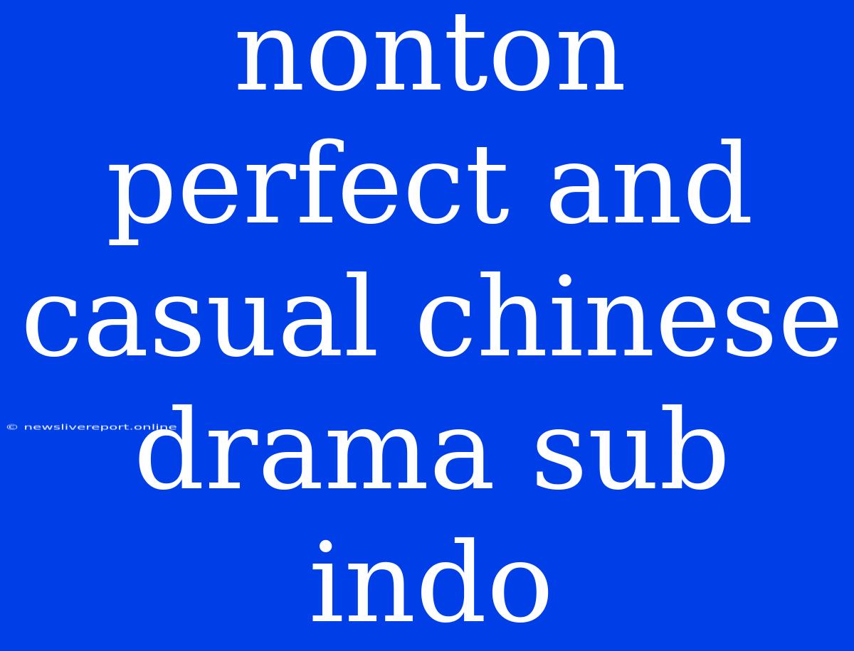 Nonton Perfect And Casual Chinese Drama Sub Indo