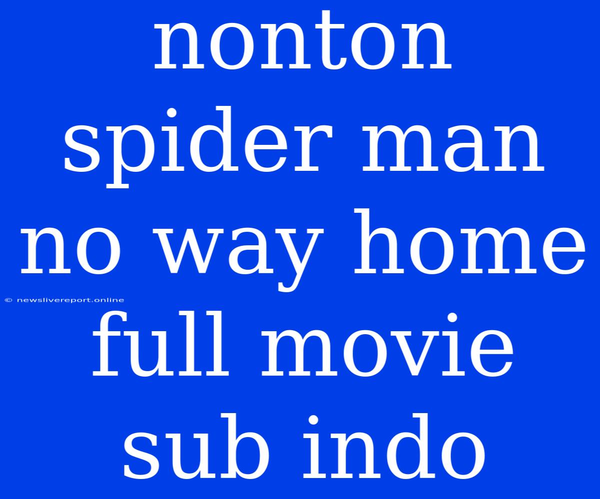 Nonton Spider Man No Way Home Full Movie Sub Indo