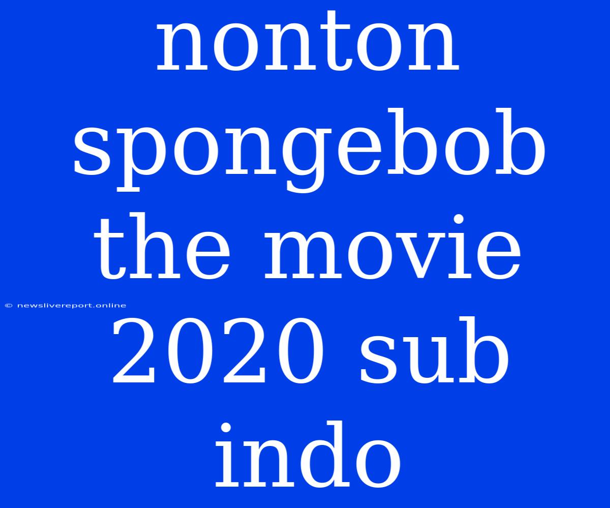 Nonton Spongebob The Movie 2020 Sub Indo