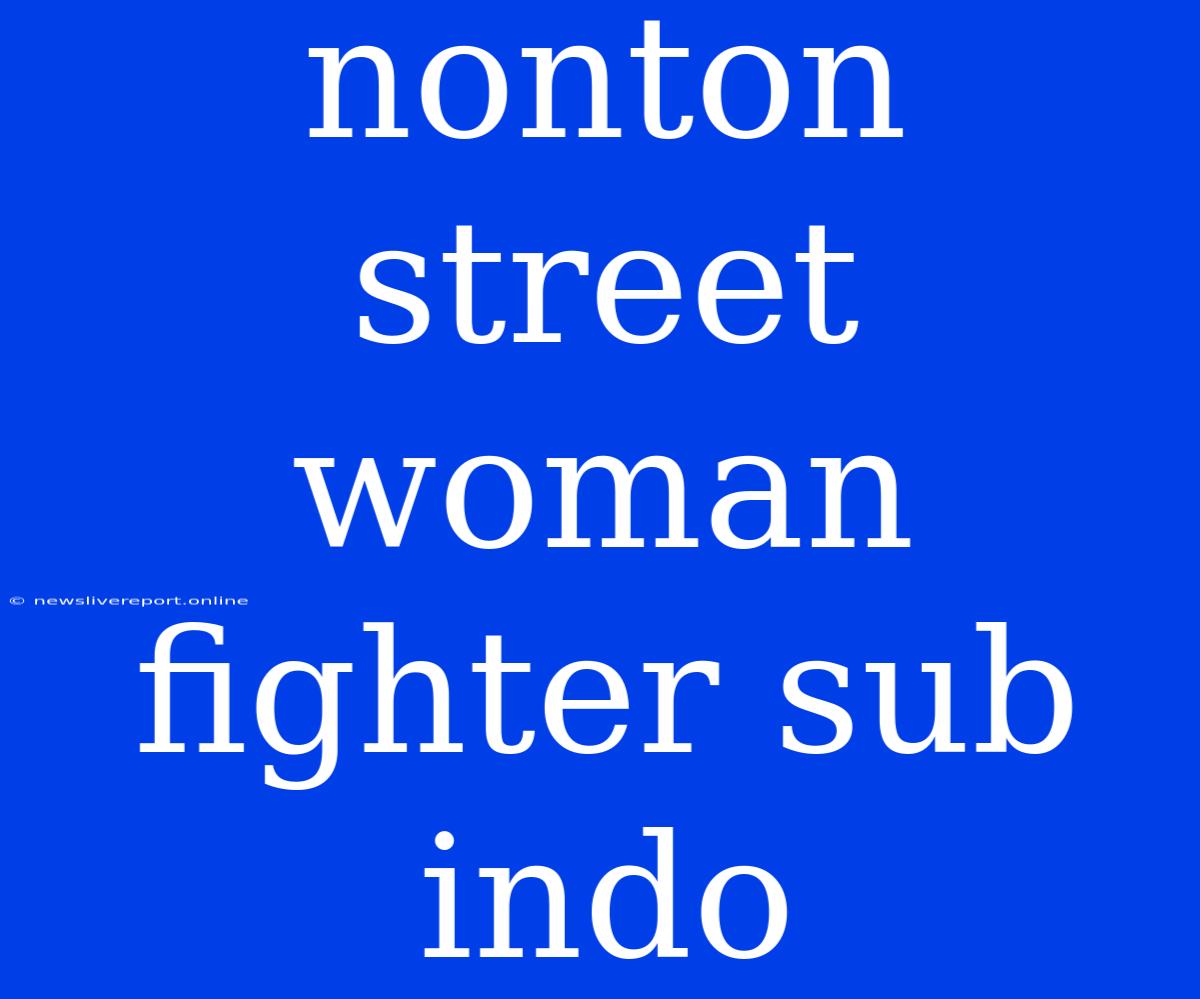 Nonton Street Woman Fighter Sub Indo