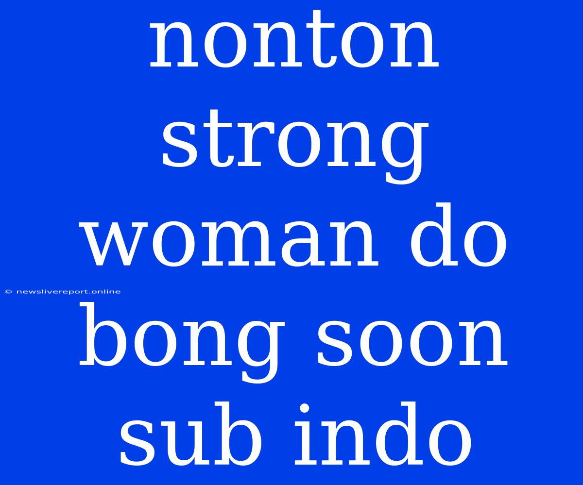 Nonton Strong Woman Do Bong Soon Sub Indo