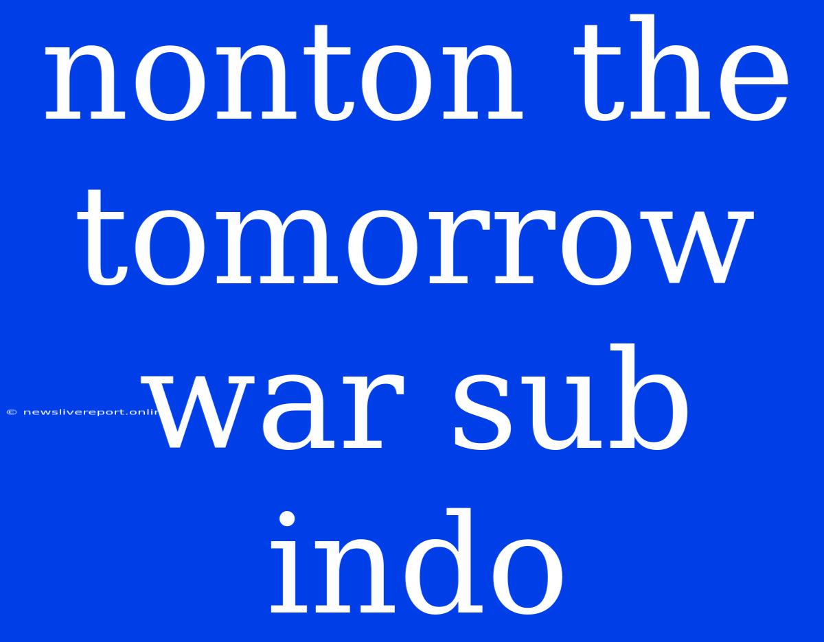 Nonton The Tomorrow War Sub Indo