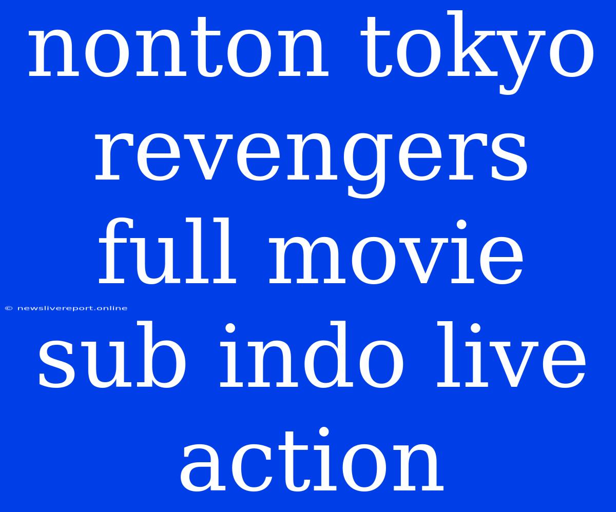 Nonton Tokyo Revengers Full Movie Sub Indo Live Action