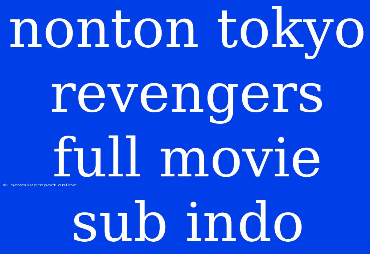 Nonton Tokyo Revengers Full Movie Sub Indo