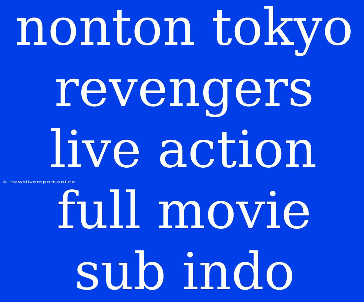 Nonton Tokyo Revengers Live Action Full Movie Sub Indo