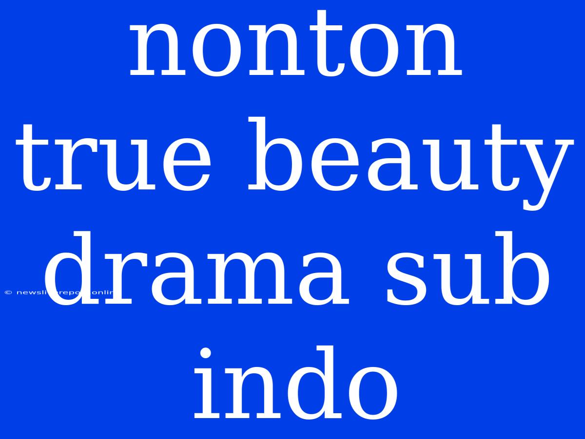 Nonton True Beauty Drama Sub Indo