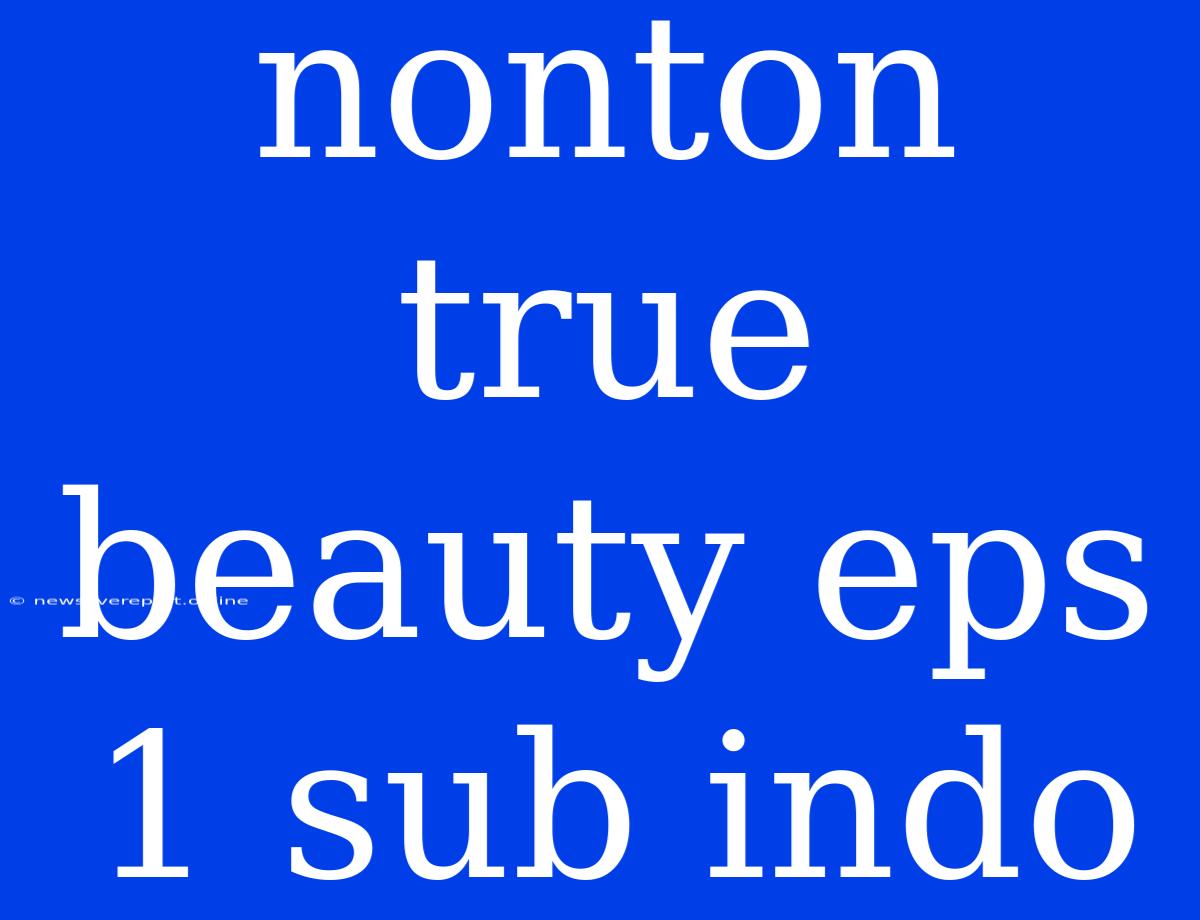 Nonton True Beauty Eps 1 Sub Indo