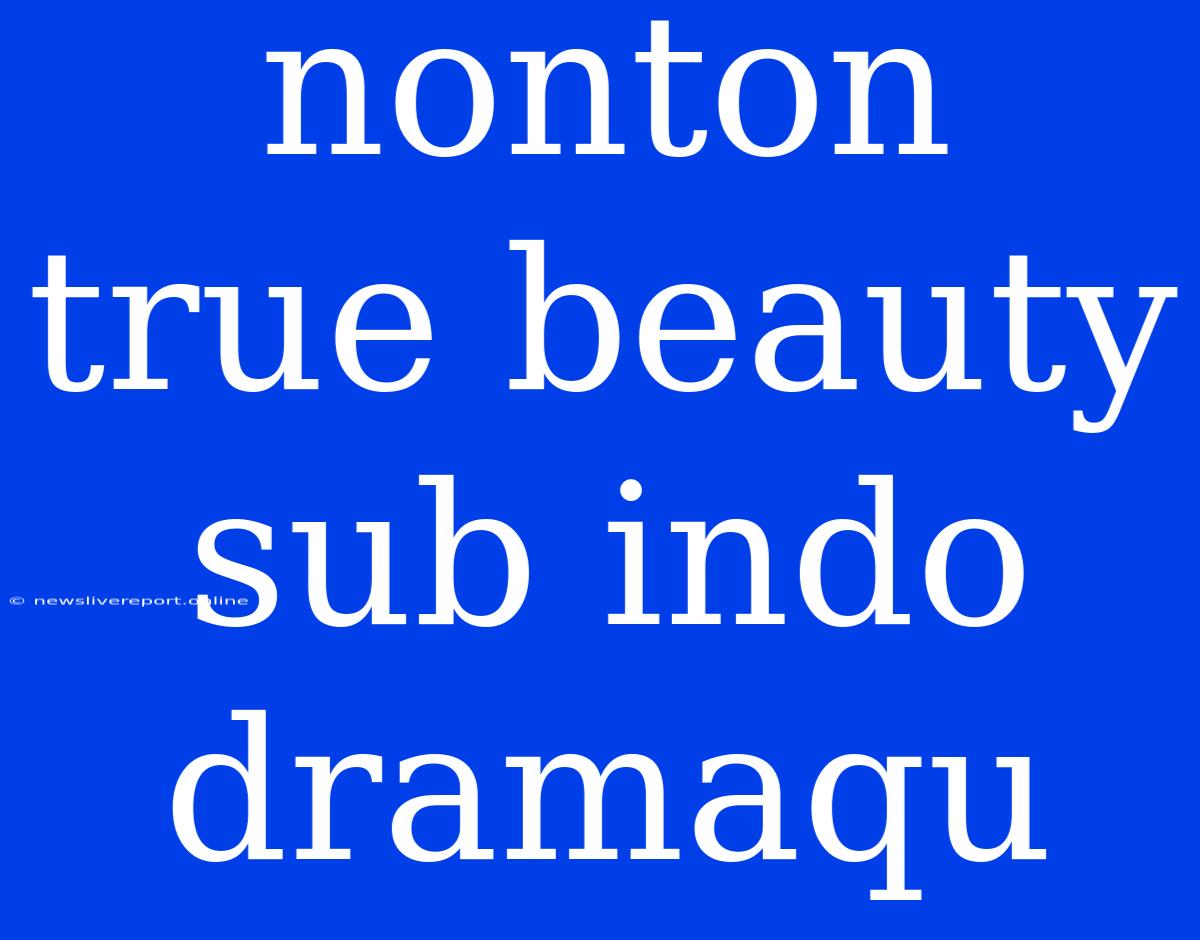 Nonton True Beauty Sub Indo Dramaqu