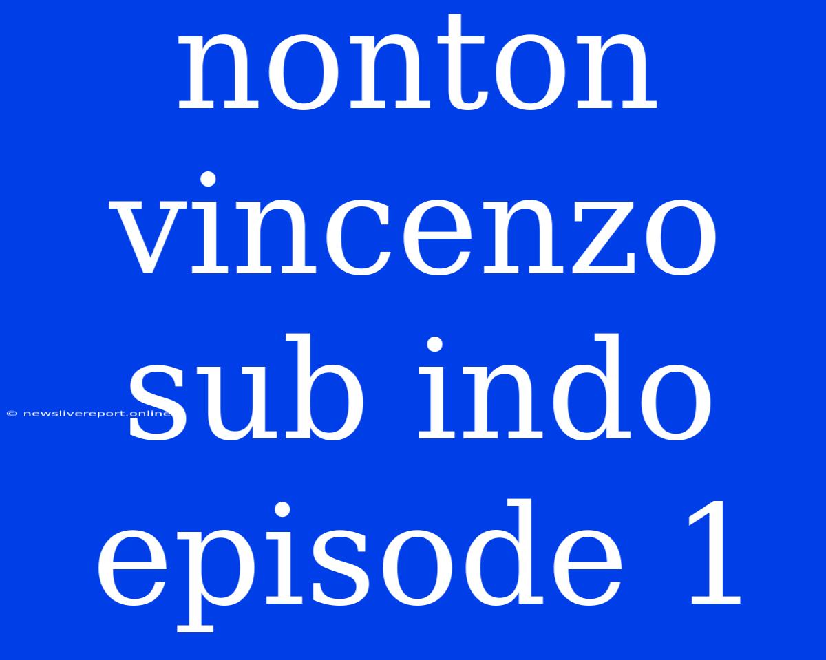 Nonton Vincenzo Sub Indo Episode 1