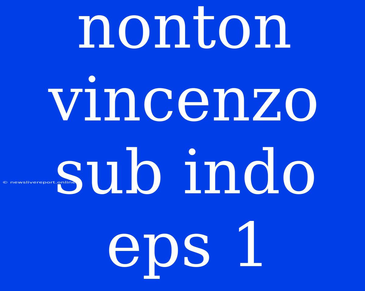 Nonton Vincenzo Sub Indo Eps 1