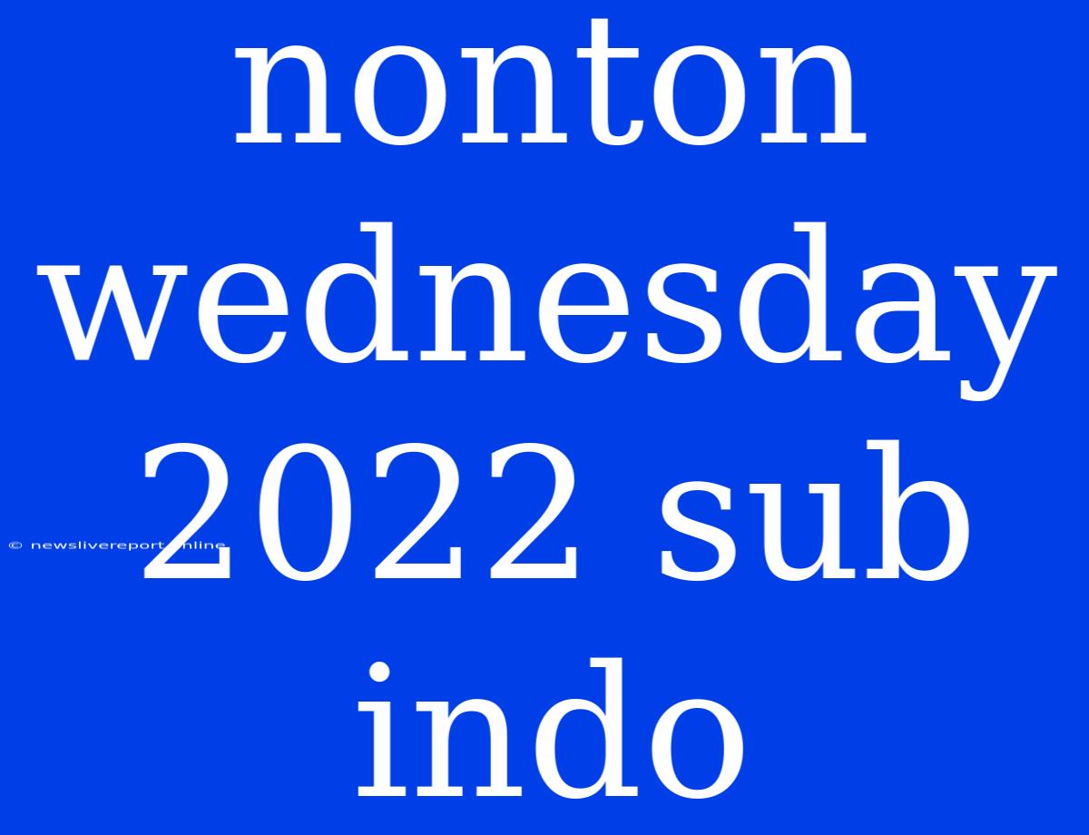 Nonton Wednesday 2022 Sub Indo