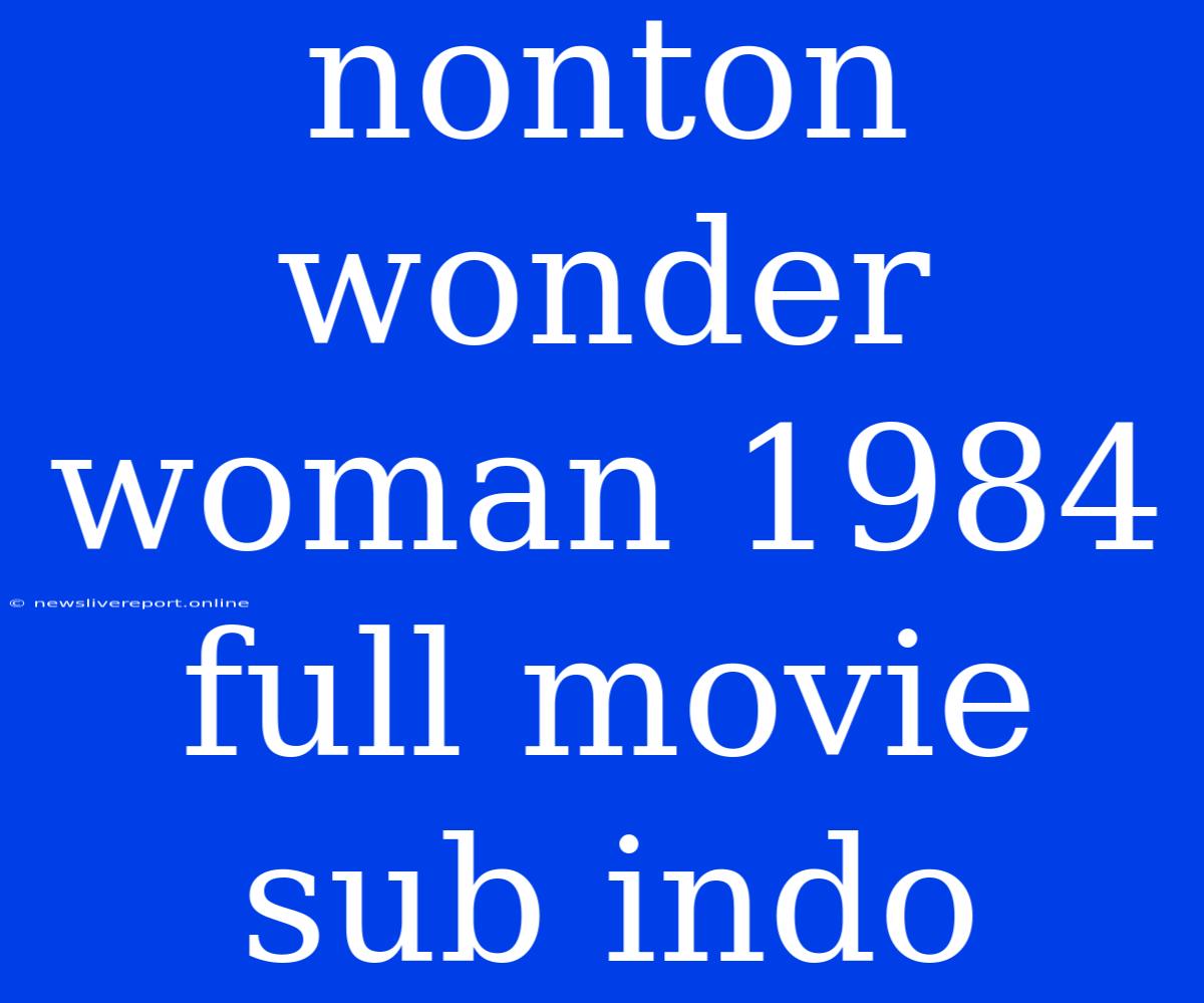 Nonton Wonder Woman 1984 Full Movie Sub Indo