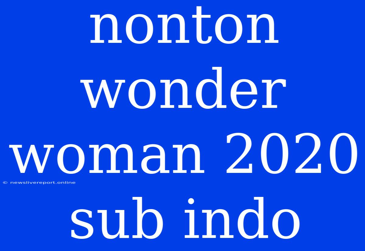 Nonton Wonder Woman 2020 Sub Indo