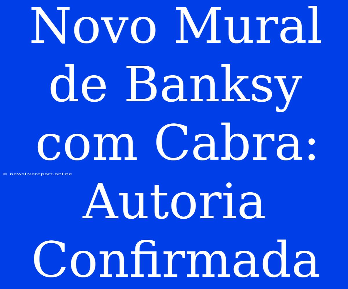 Novo Mural De Banksy Com Cabra: Autoria Confirmada