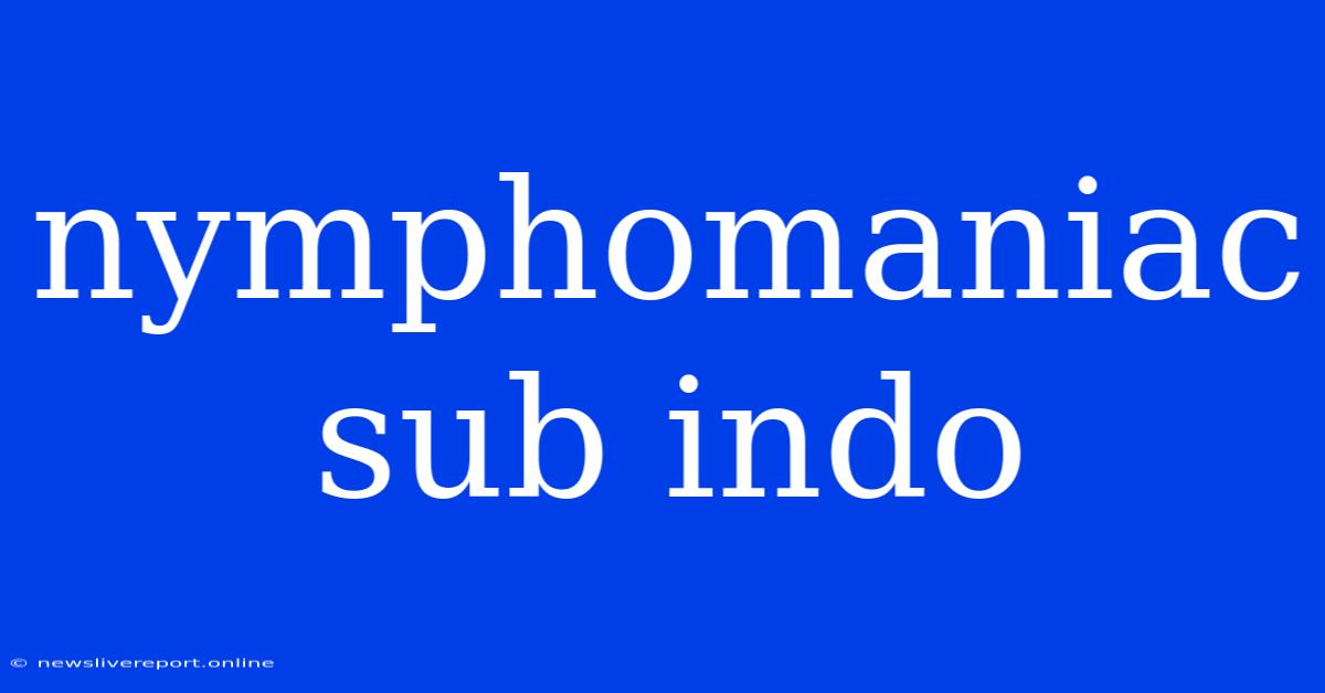 Nymphomaniac Sub Indo