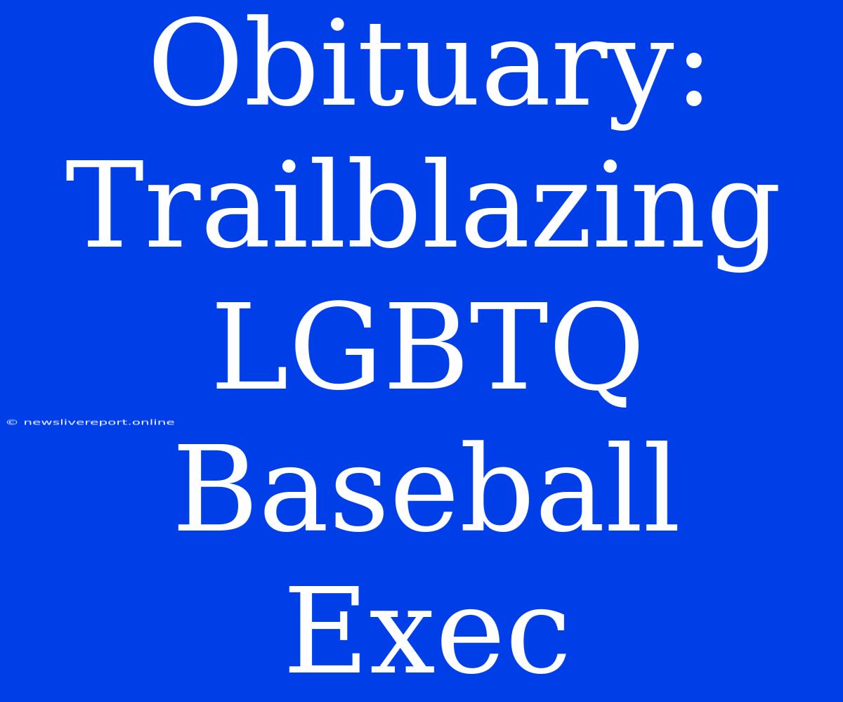 Obituary: Trailblazing LGBTQ Baseball Exec