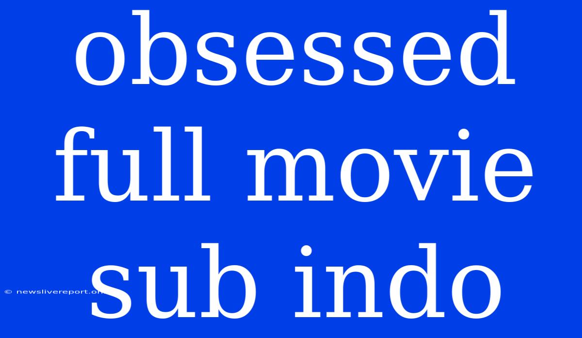 Obsessed Full Movie Sub Indo