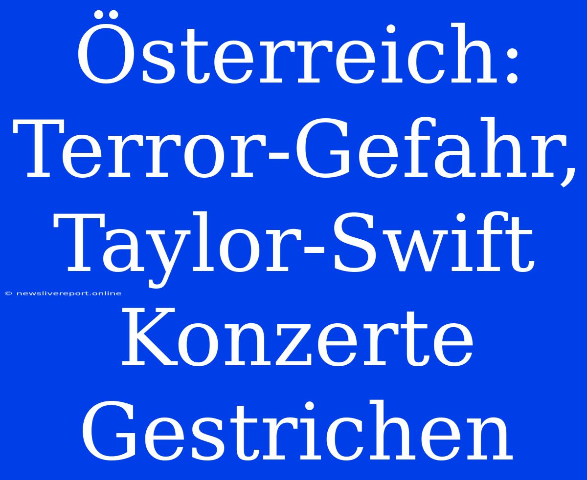 Österreich: Terror-Gefahr, Taylor-Swift Konzerte Gestrichen