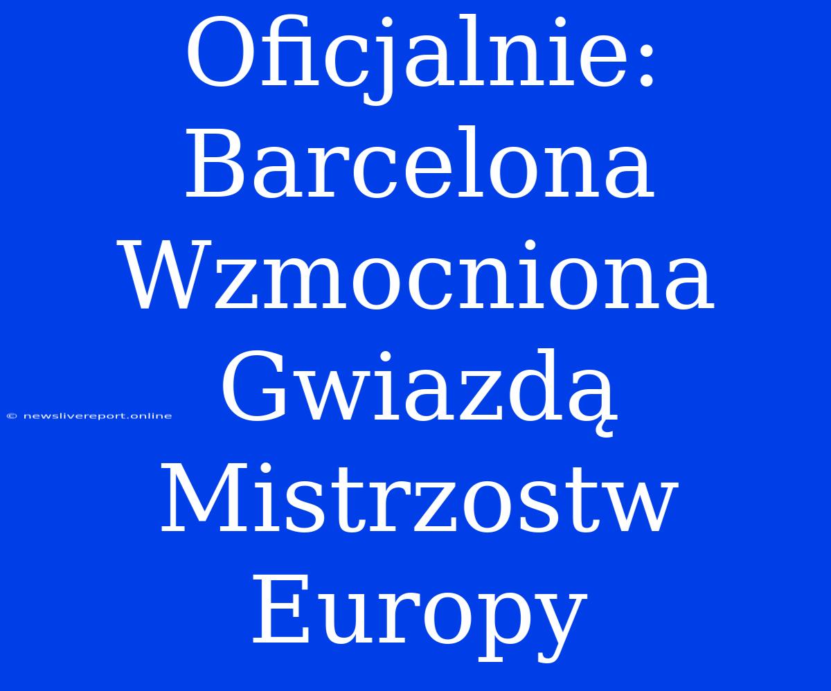 Oficjalnie: Barcelona Wzmocniona Gwiazdą Mistrzostw Europy