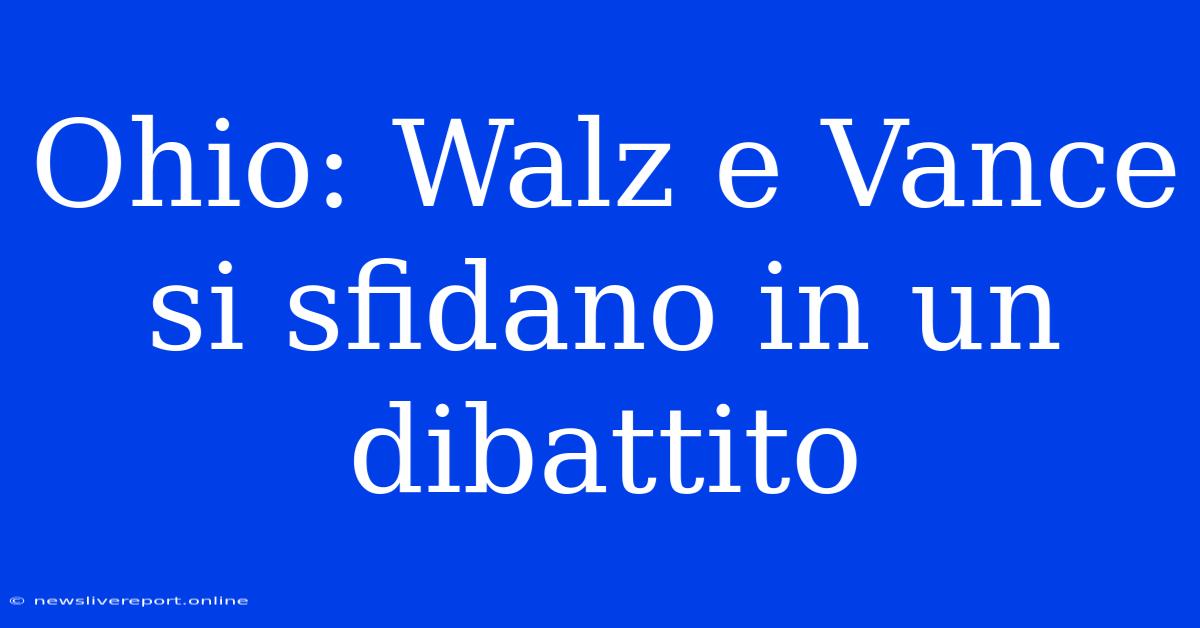 Ohio: Walz E Vance Si Sfidano In Un Dibattito