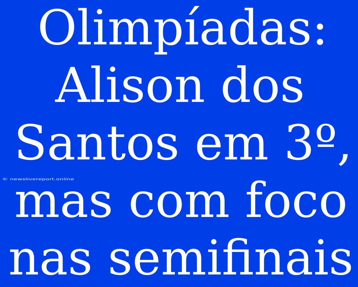 Olimpíadas: Alison Dos Santos Em 3º, Mas Com Foco Nas Semifinais