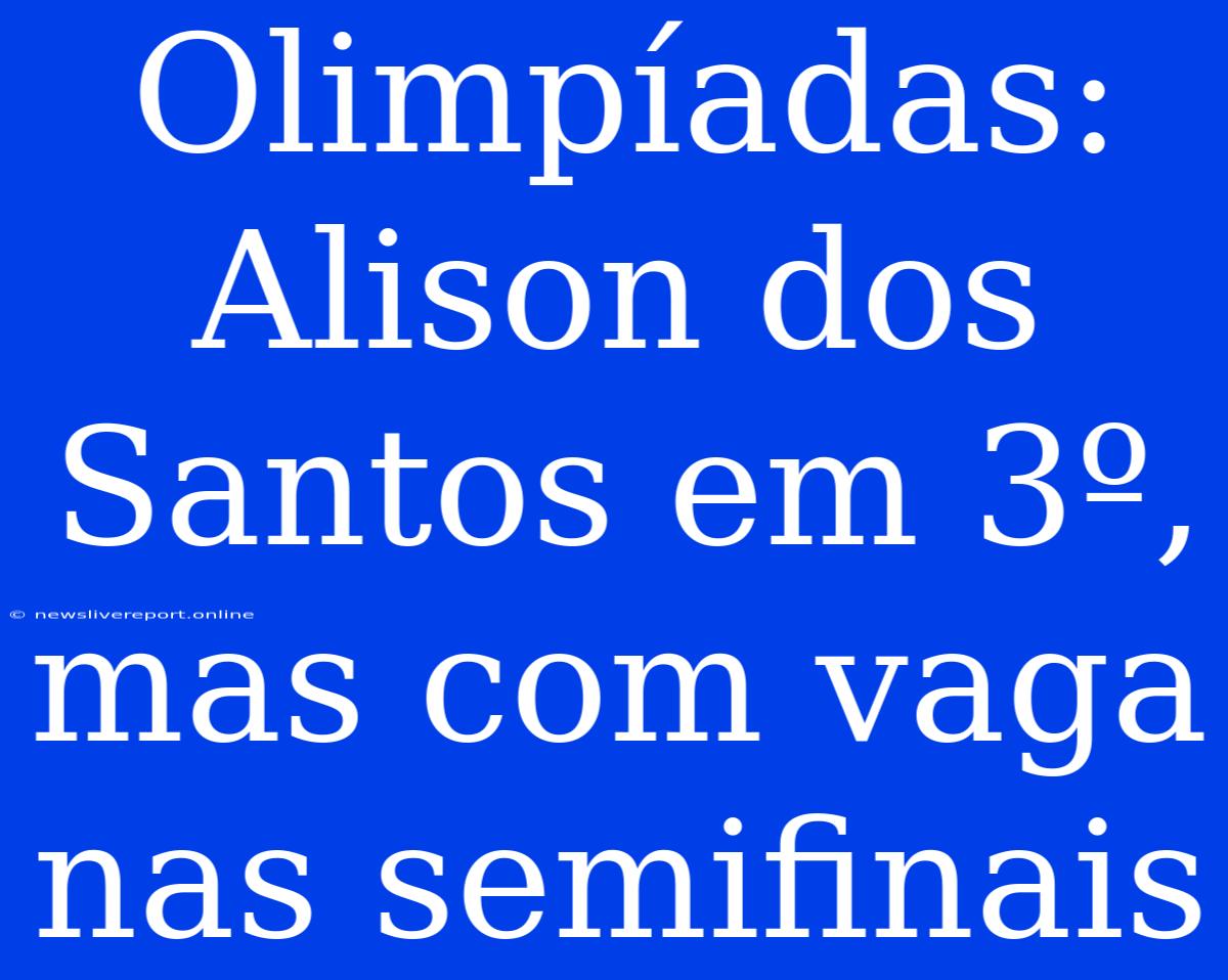 Olimpíadas: Alison Dos Santos Em 3º, Mas Com Vaga Nas Semifinais