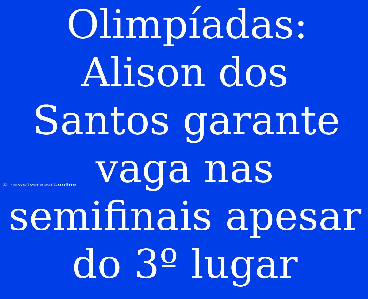 Olimpíadas: Alison Dos Santos Garante Vaga Nas Semifinais Apesar Do 3º Lugar