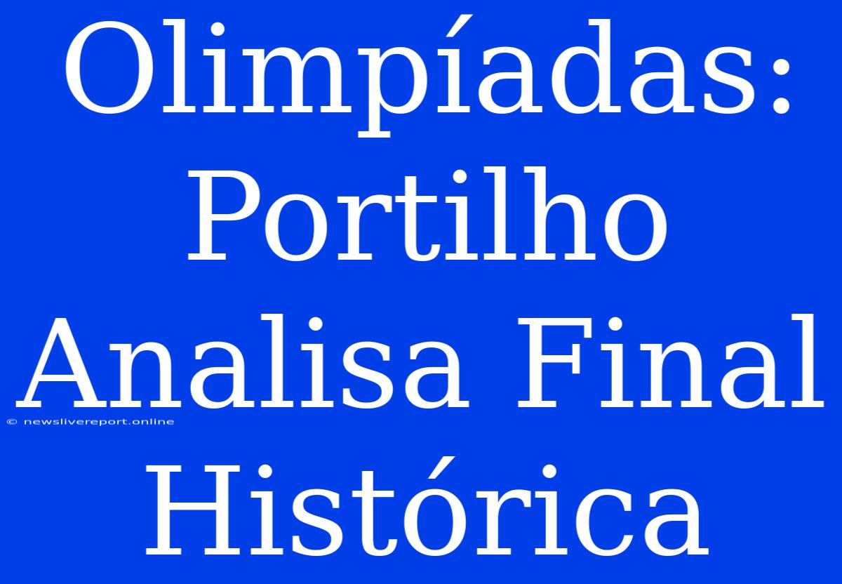 Olimpíadas: Portilho Analisa Final Histórica