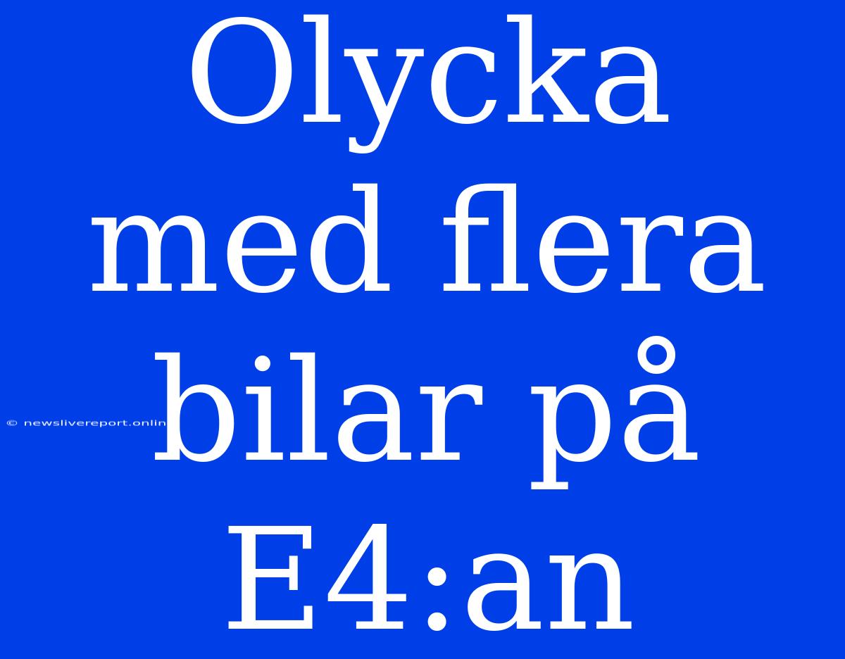 Olycka Med Flera Bilar På E4:an