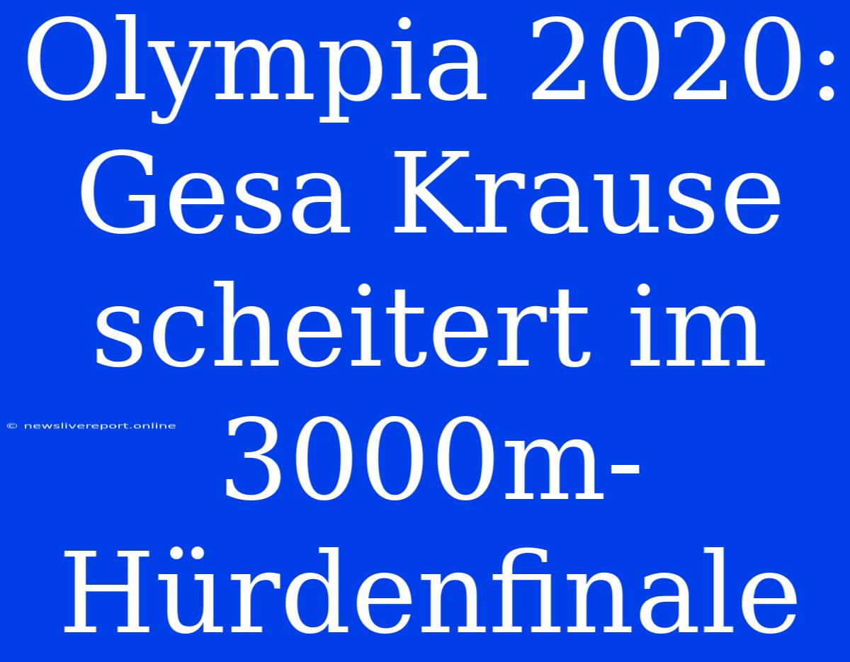 Olympia 2020: Gesa Krause Scheitert Im 3000m-Hürdenfinale