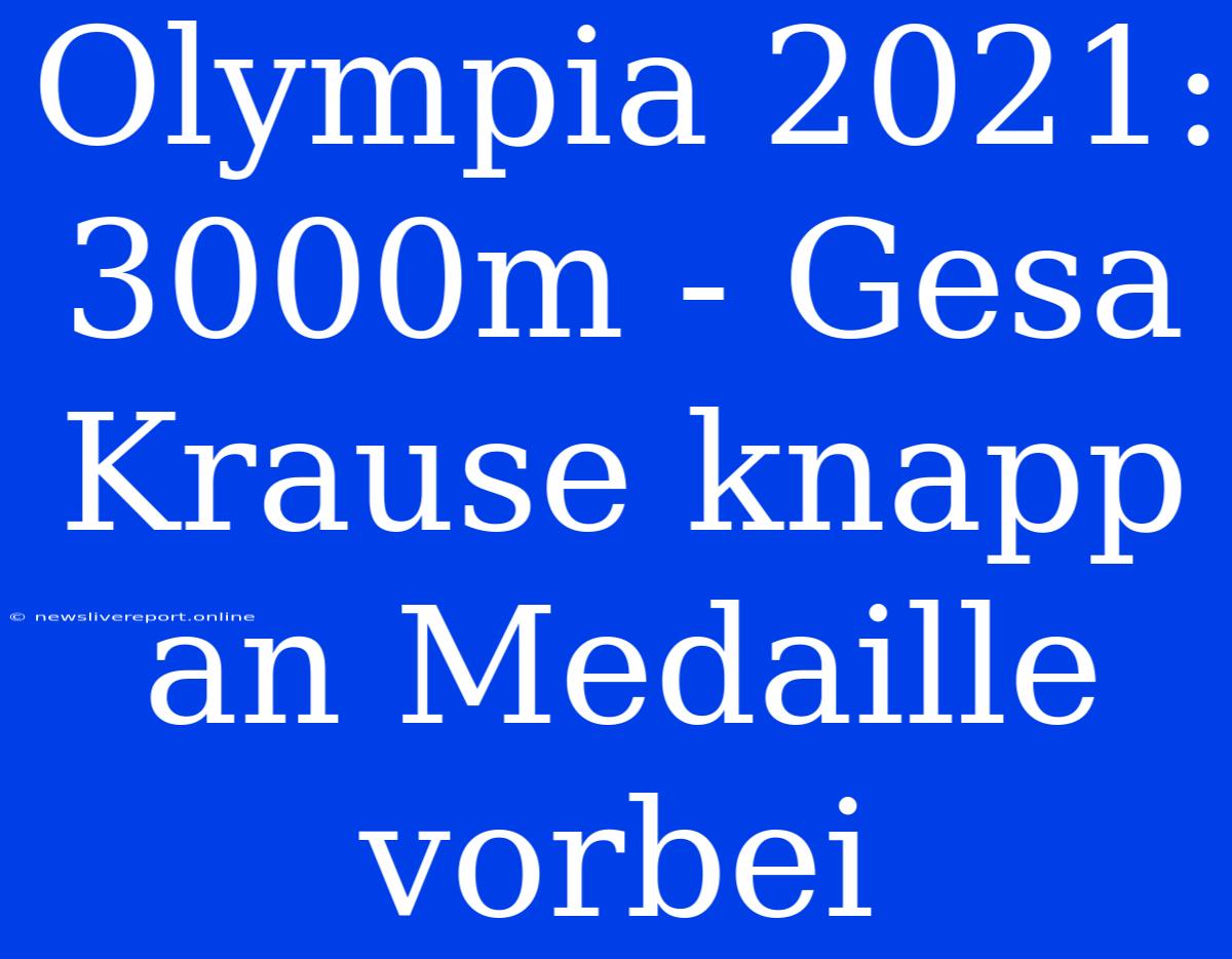 Olympia 2021: 3000m - Gesa Krause Knapp An Medaille Vorbei