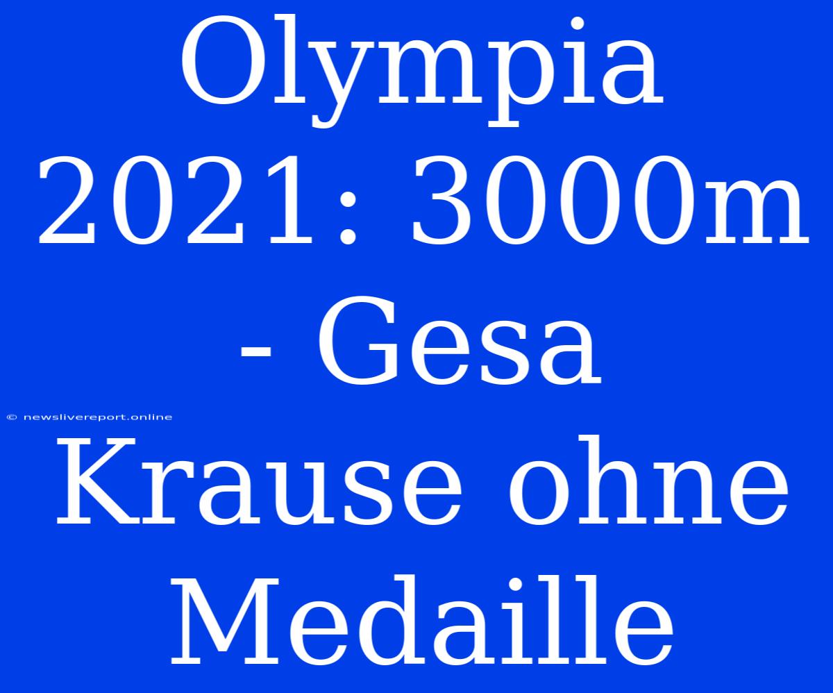 Olympia 2021: 3000m - Gesa Krause Ohne Medaille