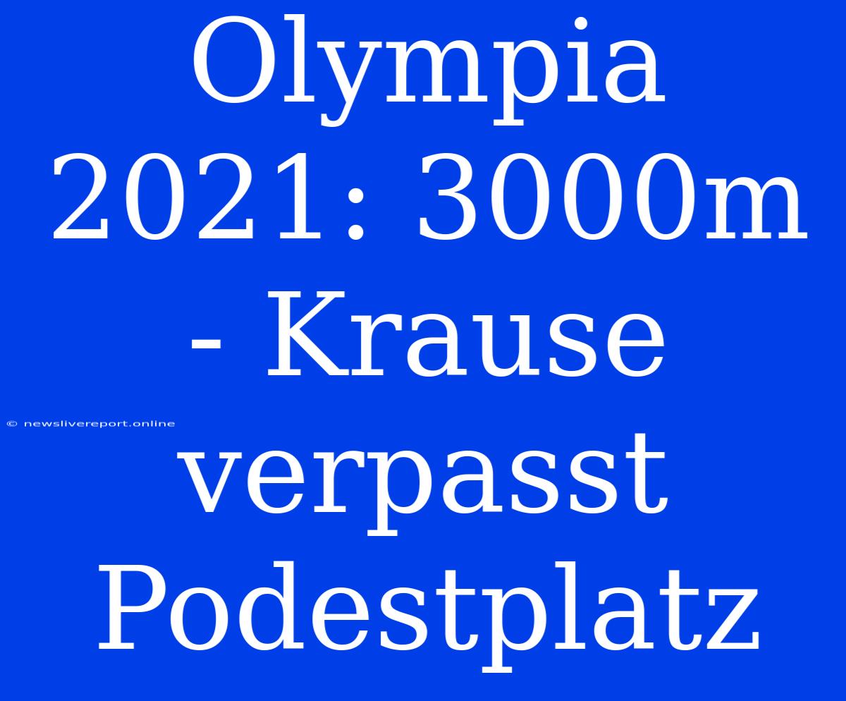 Olympia 2021: 3000m - Krause Verpasst Podestplatz