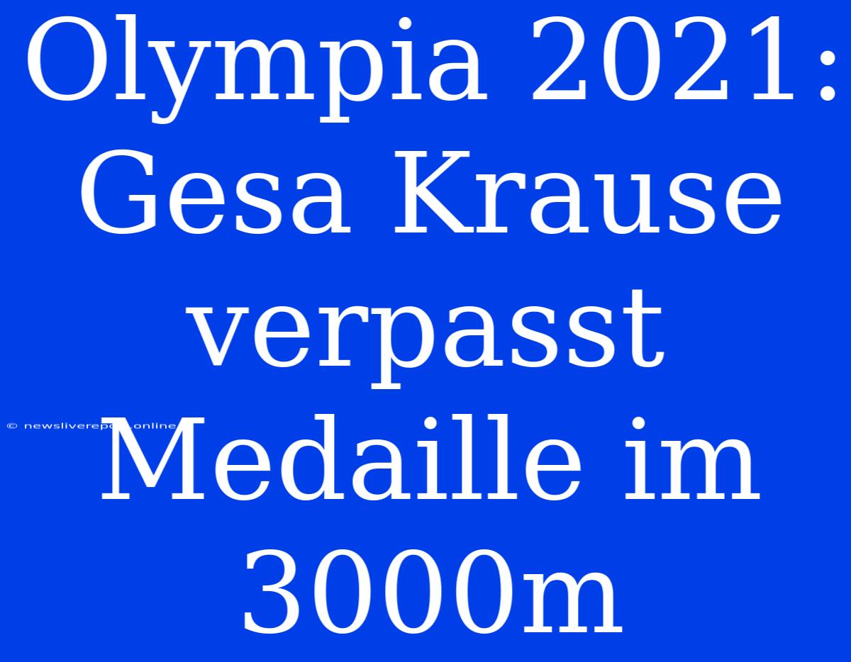 Olympia 2021: Gesa Krause Verpasst Medaille Im 3000m