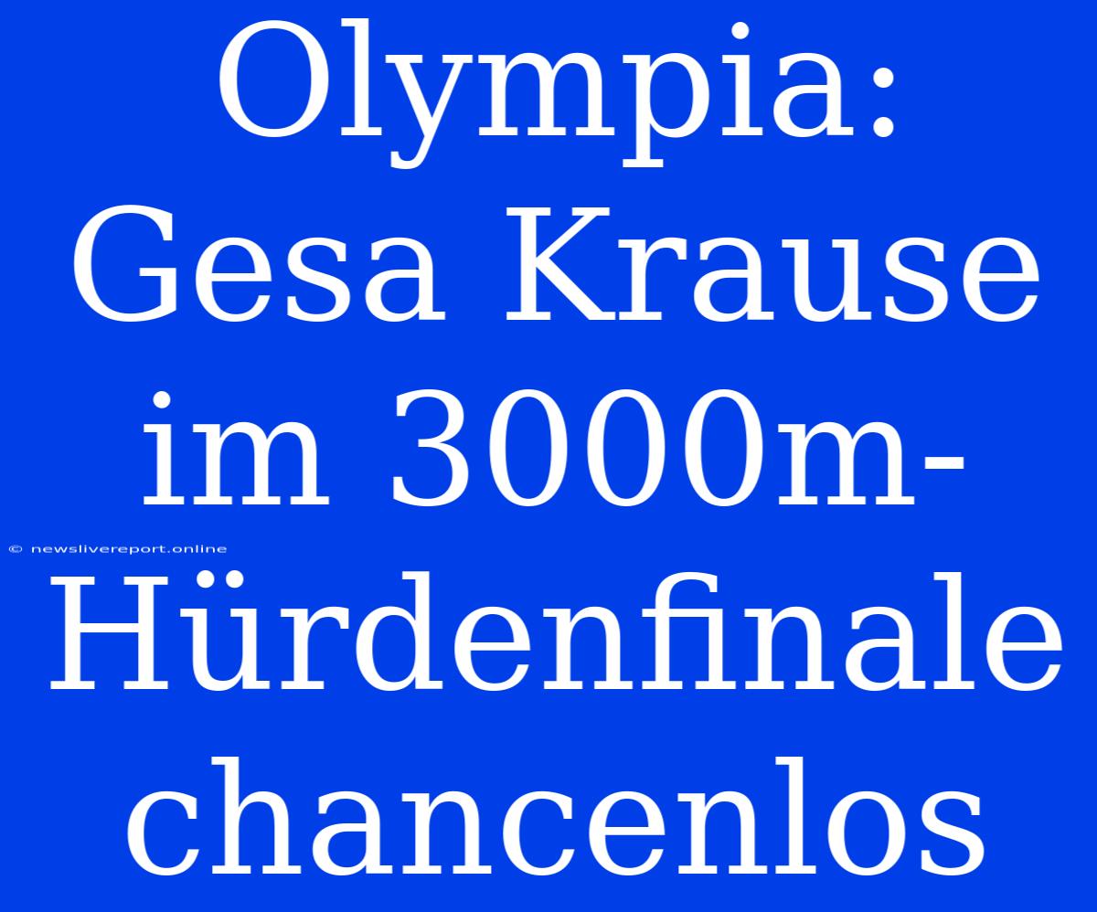 Olympia: Gesa Krause Im 3000m-Hürdenfinale Chancenlos