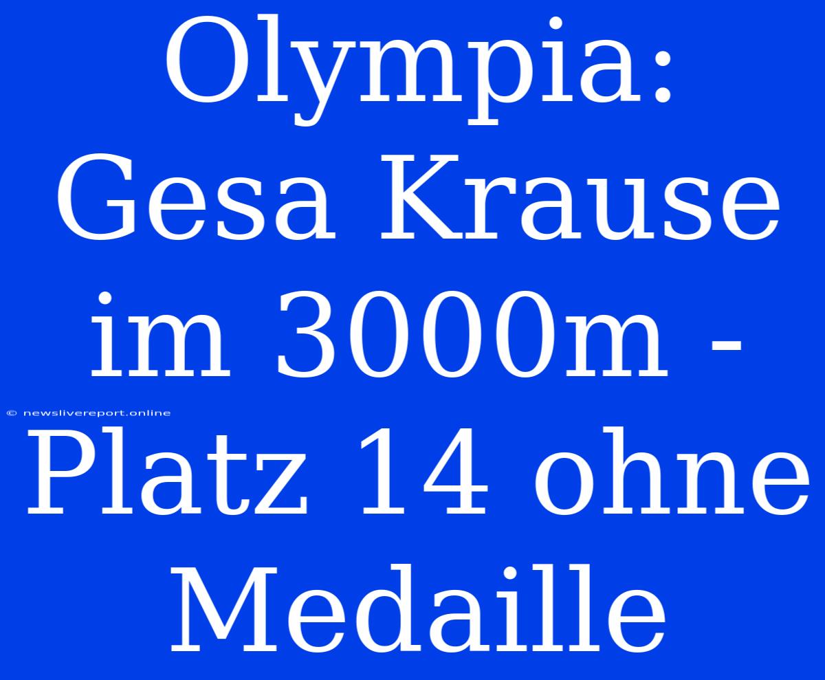 Olympia: Gesa Krause Im 3000m - Platz 14 Ohne Medaille