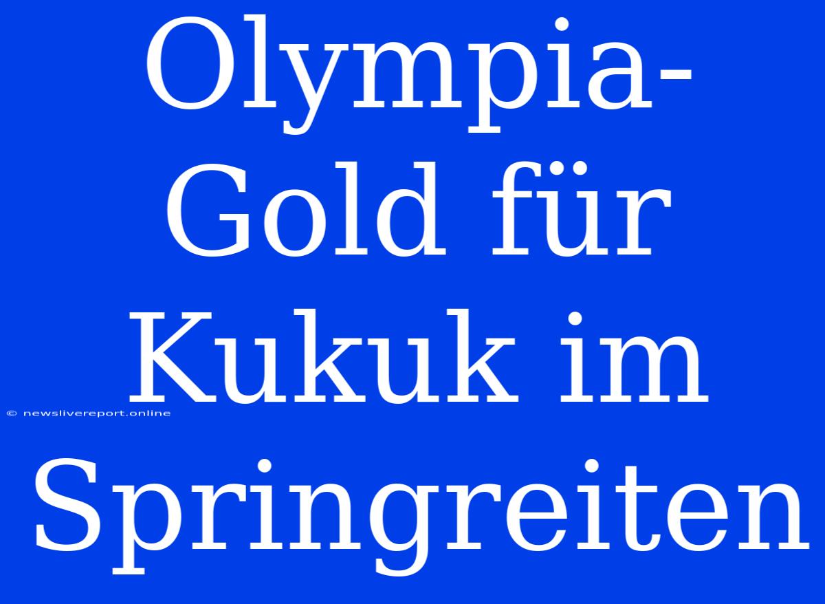 Olympia-Gold Für Kukuk Im Springreiten