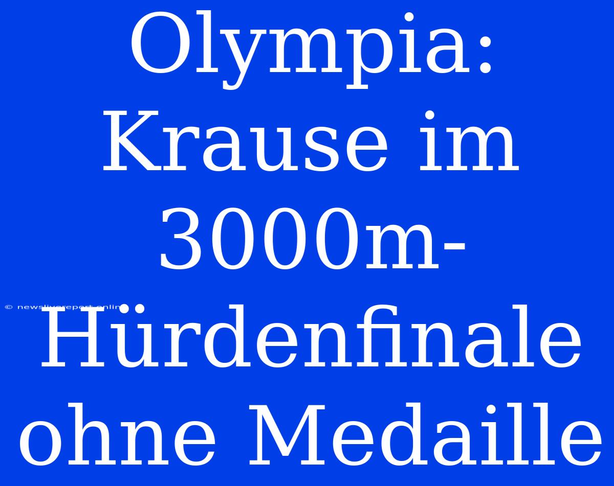 Olympia: Krause Im 3000m-Hürdenfinale Ohne Medaille