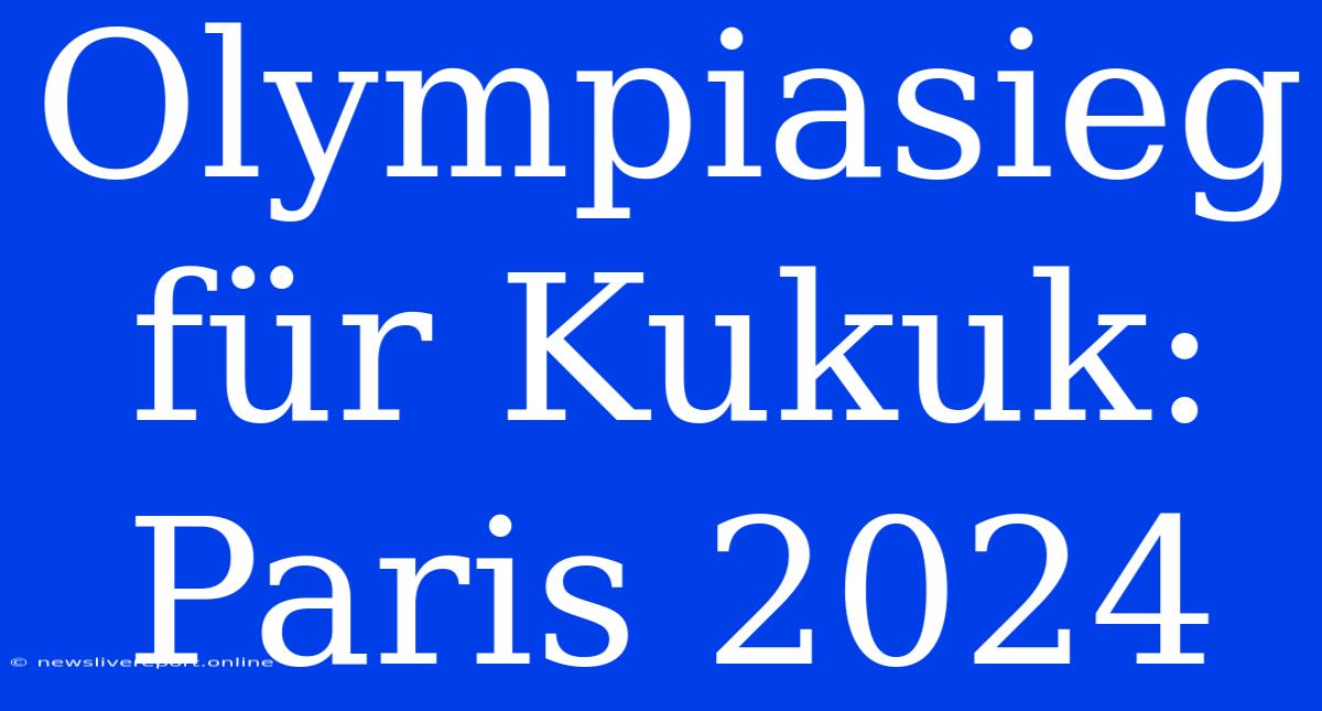 Olympiasieg Für Kukuk: Paris 2024