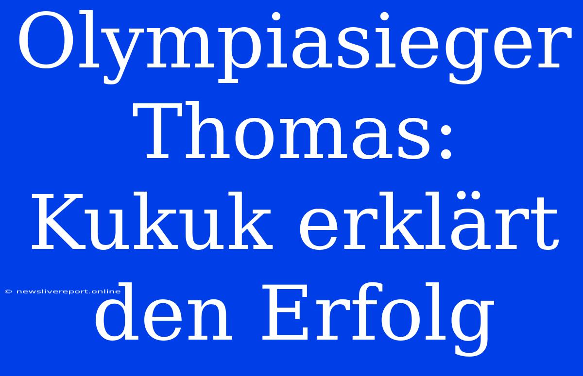 Olympiasieger Thomas: Kukuk Erklärt Den Erfolg