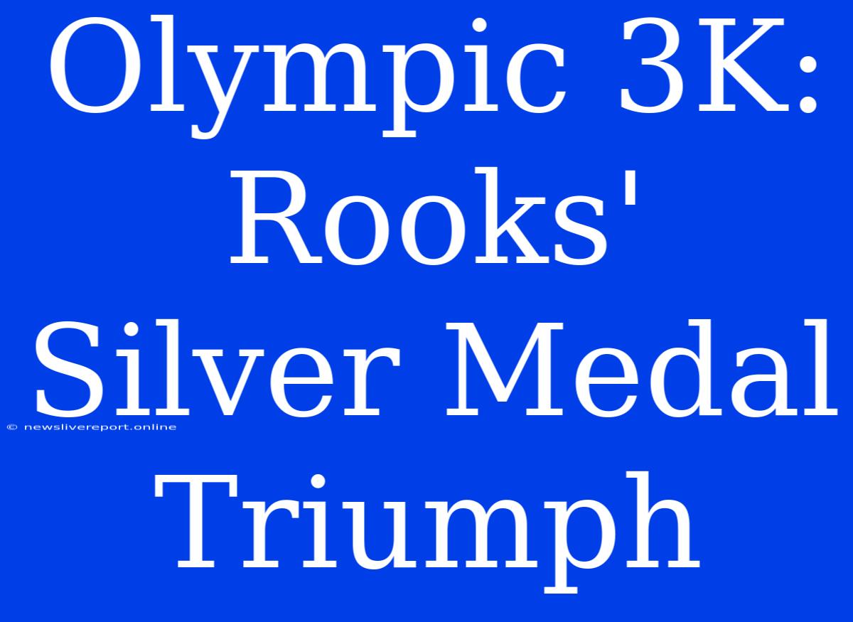 Olympic 3K: Rooks' Silver Medal Triumph