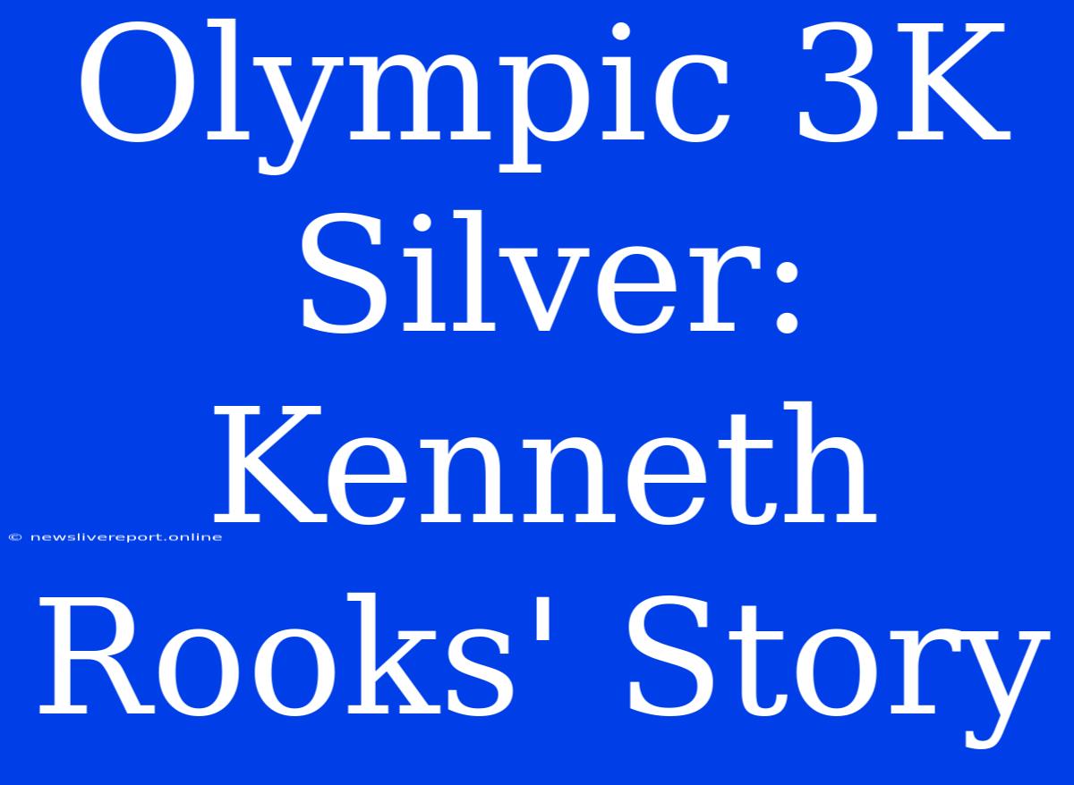 Olympic 3K Silver: Kenneth Rooks' Story